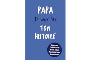 Papa, Je Veux Lire Ton Histoire: Idée Cadeau Originale pour Connaître l'Histoire d'un Homme Unique, Votre Papa ! Le Livre Souvenir à Offrir pour la Fête des Pères, Anniversaire ou Noël