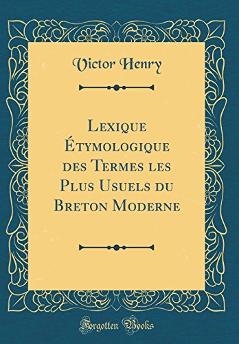 Download Lexique Étymologique Des Termes Les Plus Usuels Du Breton Moderne (Classic Reprint) Download Lexique Étymologique Des Termes Les Plus Usuels Du Breton Moderne (Classic Reprint)