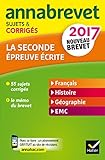 Annales Annabrevet 2017 La 2de épreuve écrite du nouveau brevet: sujets, corrigés & conseils de méthode