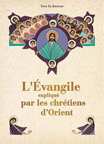 Télécharger L'Evangile expliqué par les Chrétiens d'Orient livre En ligne