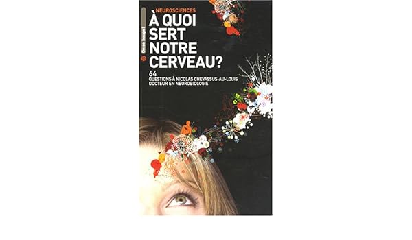 Amazonfr A Quoi Sert Notre Cerveau Nicolas Chevassus - 