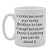 Produktbild mg1304 I Smile Because You 're My Schwager, I Laugh Because There is nothing You Can Do About It Neuheit Geschenk bedruckt Tee Kaffee Tasse aus Keramik