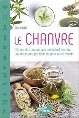 DE TERRAN Le Chanvre - Alimentaire, cosmétique, médicinal, textile... une ressource prodigieuse pour notre avenir
