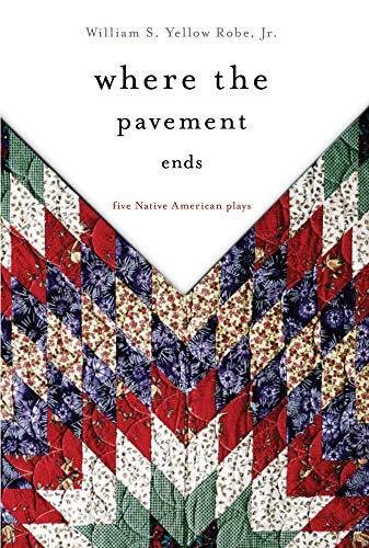 Where the Pavement Ends: Five Native American Plays livre