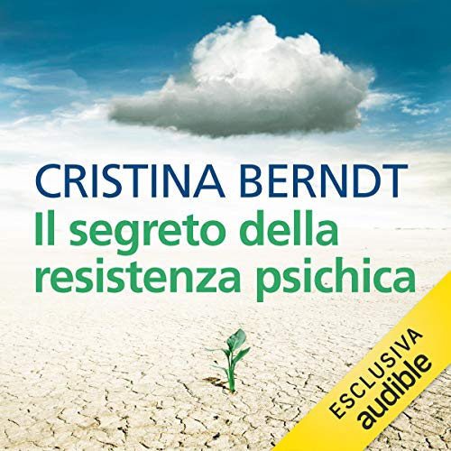 Il segreto della resistenza psichica: Che cosa ci rende forti contro le piccole e grandi crisi della vita Il segreto della resistenza psichica: Che cosa ci rende forti contro le piccole e grandi crisi della vita