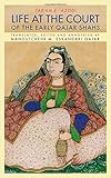Life at the Court of the Early Qajar Shahs by 