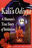 Kali's Odiyya: A Shaman's True Story of Initiation by 