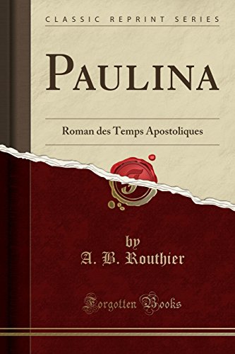 Paulina: Roman Des Temps Apostoliques (Classic Reprint) gratuit Paulina: Roman Des Temps Apostoliques (Classic Reprint) gratuit