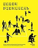 Urban Pioneers: Stadtentwicklung durch Zwischennutzung by 