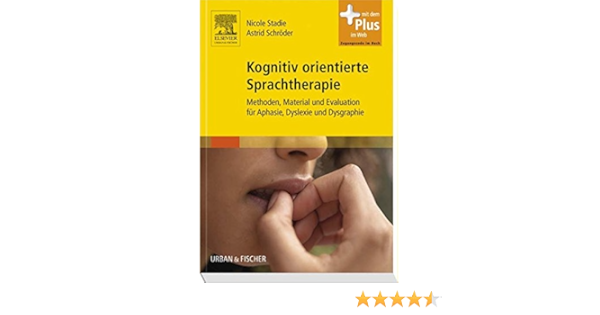 Kognitiv Orientierte Sprachtherapie Methoden Material Und Evaluation Fur Aphasie Dyslexie Und Dysgraphie Mit Zugang Zum Elsevier Portal Amazon De Stadie Nicole Schroder Astrid Bucher