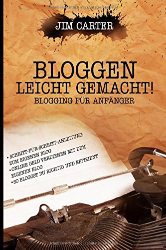 Download Bloggen leicht gemacht! Blogging für Anfänger Schritt-für-Schritt-Anleitung zum eigenen Blog Online Geld verdienen mit dem eigenen Blog So bloggst Du richtig und effizient Download Bloggen leicht gemacht! Blogging für Anfänger Schritt-für-Schritt-Anleitung zum eigenen Blog Online Geld verdienen mit dem eigenen Blog So bloggst Du richtig und effizient