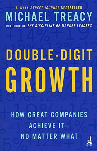 Double-digit Growth: How Great Companies Achieve It, No Matter What