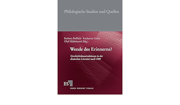Wende Des Erinnerns Geschichtskonstruktionen In Der Deutschen Literatur Nach 1989 Philologische Studien Und Quellen Phst Band 198 Amazon De Besslich Barbara Gratz Katharina Hildebrand Olaf Bucher