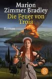 Die Feuer von Troia: Roman - Marion Zimmer Bradley