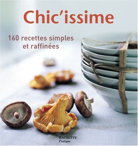 Download Chic'issime : 160 recettes simples et raffinées Download Chic'issime : 160 recettes simples et raffinées