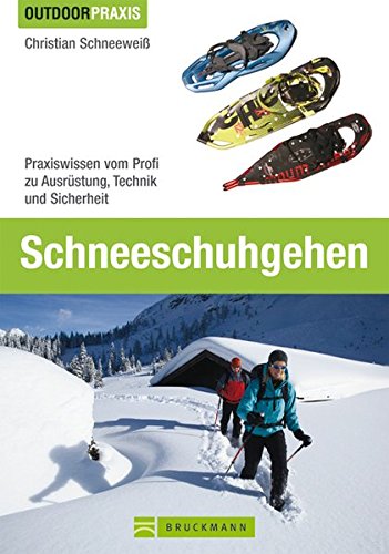 Download Schneeschuhgehen: Praxiswissen vom Profi zu Ausrüstung, Technik und Sicherheit (Outdoor Praxis) Download Schneeschuhgehen: Praxiswissen vom Profi zu Ausrüstung, Technik und Sicherheit (Outdoor Praxis)