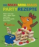 Cover zum Buch Die Maxi-Mini-Maus-Partyrezepte