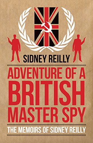 Adventures of a British Master Spy: The Memoirs of Sidney Reilly (Dialogue Espionage Classics)