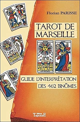 Tarot de Marseille : Guide d'interprétation des 462 binômes Tarot de Marseille : Guide d'interprétation des 462 binômes