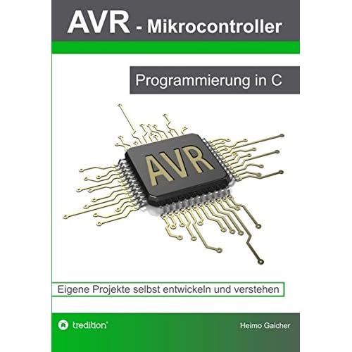 [PDF] Download AVR Mikrocontroller - Programmierung in C: Eigene Projekte selbst entwickeln und verstehen Kostenlos