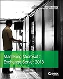 Mastering Microsoft Exchange Server 2013 by David Elfassy