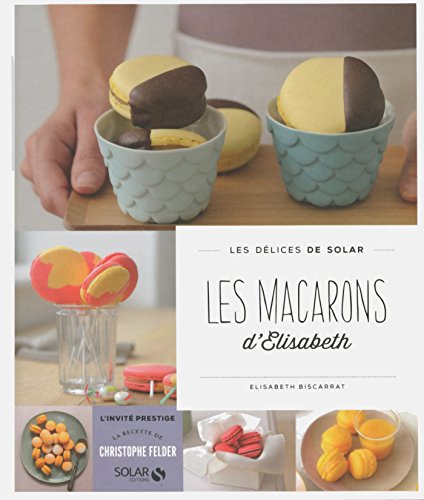 Download Les macarons d'Elisabeth - Les délices de Solar (DELICES SOLAR) Download Les macarons d'Elisabeth - Les délices de Solar (DELICES SOLAR)