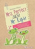 Mrs. Perfect sucht Mr. Right: Chancen und Tücken der Partnersuche im Online-Dschungel by