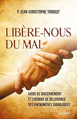 Artège Editions Libère-nous du mal: Guide de discernement et chemins de délivrance des phénomènes diaboliques
