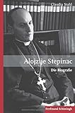 Alojzije Stepinac: Die Biografie by Claudia Stahl