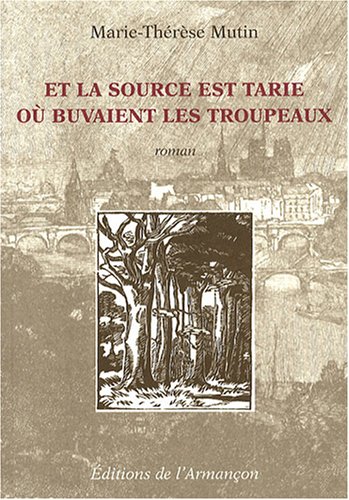 Et la source est tarie où buvaient les troupeaux : roman