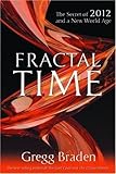 Fractal Time: The Secret Of 2012 And A New World Age by Gregg Braden (2009-03-26) by