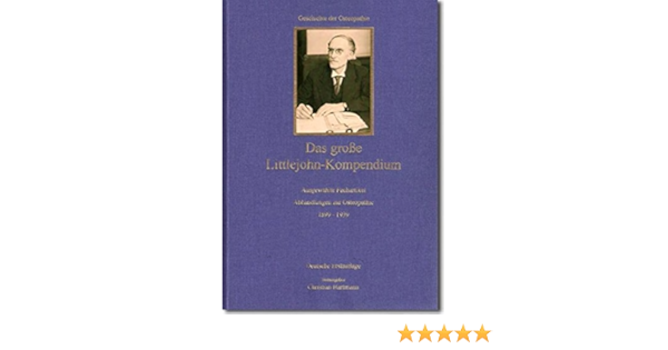 Das Grosse Littlejohn Kompendium Ausgewahlte Fachartikel Und Abhandlungen Zur Osteopathie 1899 1939 Amazon De Jolandos Verlag Melachroinakes Elisabeth Hartmann Christian Littlejohn John M Hartmann Christian Pottner Martin Bucher