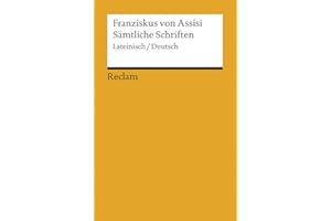 Sämtliche Schriften. Lateinisch/Deutsch: Franziskus von Assisi – zweisprachige Ausgabe; Literatur für den Latein-Unterricht (Reclams Universal-Bibliothek)