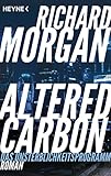 Altered Carbon - Das Unsterblichkeitsprogramm: Roman. Das Buch zur Netflix-Serie (Takeshi Kovacs, Band 1) by Richard Morgan, Bernhard Kempen