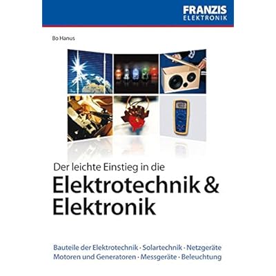 Der leichte Einstieg in die Elektrotechnik und Elektronik Der leichte Einstieg in die Elektrotechnik und Elektronik