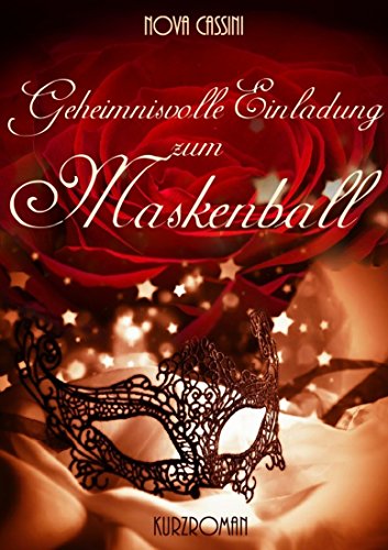 Geheimnisvolle Einladung zum Maskenball: (Erotischer Kurzroman) von [Nova Cassini]