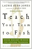 Image de Teach Your Team to Fish: Using Ancient Wisdom for Inspired Teamwork