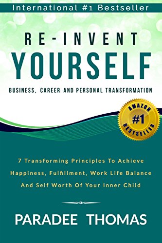 Re-Invent Yourself; Business, Career and Personal Transformation