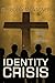 Produktbild Identity Crisis: From Crisis to Christ, a Case of Mistaken Identity