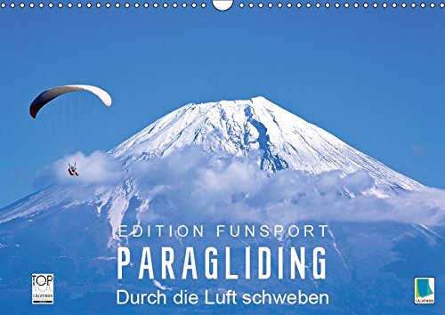 Edition Funsport: Paragliding - Durch die Luft schweben (Wandkalender 2019 DIN A3 quer): Gleitschirmfliegen über Seen, zwischen Felsen und durch ... (Monatskalender, 14 Seiten ) (CALVENDO Sport)