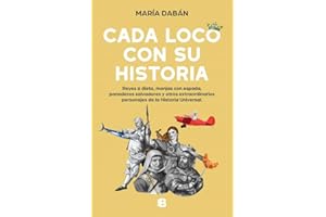 Cada loco con su Historia: Reyes a dieta, monjas con espada, panaderos salvadores y otros extraordinarios personajes de la hi