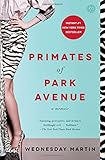 Primates of Park Avenue: A Memoir by Wednesday Martin Ph.D.