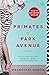 Primates of Park Avenue: A Memoir by Wednesday Martin Ph.D.