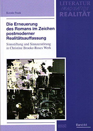 Die Erneuerung des Romans im Zeichen postmoderner Realitätsauffassung: Sinnstiftung und Sinnzerstörung in Christine Brooke-Roses Werk (LIR. Literatur - Imagination - Realität)