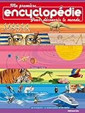 Ma première encyclopédie pour découvrir le monde - Dès 7 ans