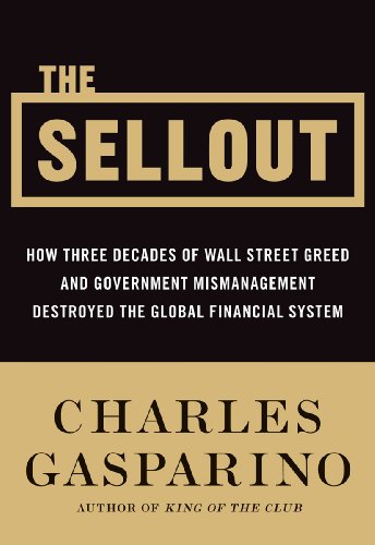 The Sellout: How Three Decades of Wall Street Greed and Government Mismanagement Destroyed the Global Financial System (English Edition)