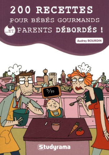 couverture de : 200 recettes pour b&eacute;b&eacute;s gourmands et parents d&eacute;bord&eacute;s