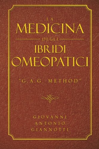 La Medicina Degli Ibridi Omeopatici: G.a.g. Method La Medicina Degli Ibridi Omeopatici: G.a.g. Method