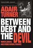 Between Debt and the Devil: Money, Credit, and Fixing Global Finance (English Edition) by Adair Turner
