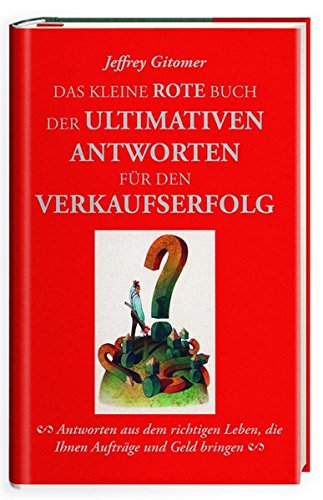 Download Das kleine rote Buch der ultimativen Antworten für den Verkaufserfolg: Antworten aus dem richtigen Leben, die Ihnen Aufträge und Geld bringen Download Das kleine rote Buch der ultimativen Antworten für den Verkaufserfolg: Antworten aus dem richtigen Leben, die Ihnen Aufträge und Geld bringen